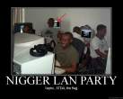83133_niggerlanparty_1_123_576lo.jpg