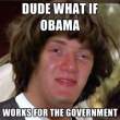 dude-what-if-obama-works-for-the-government.jpg