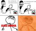 Close-Enough-Meme-02.jpg